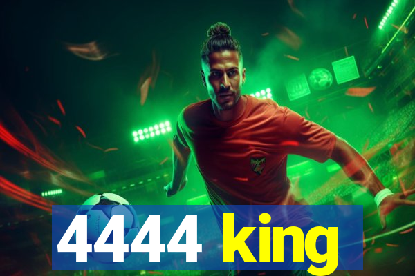 4444 king